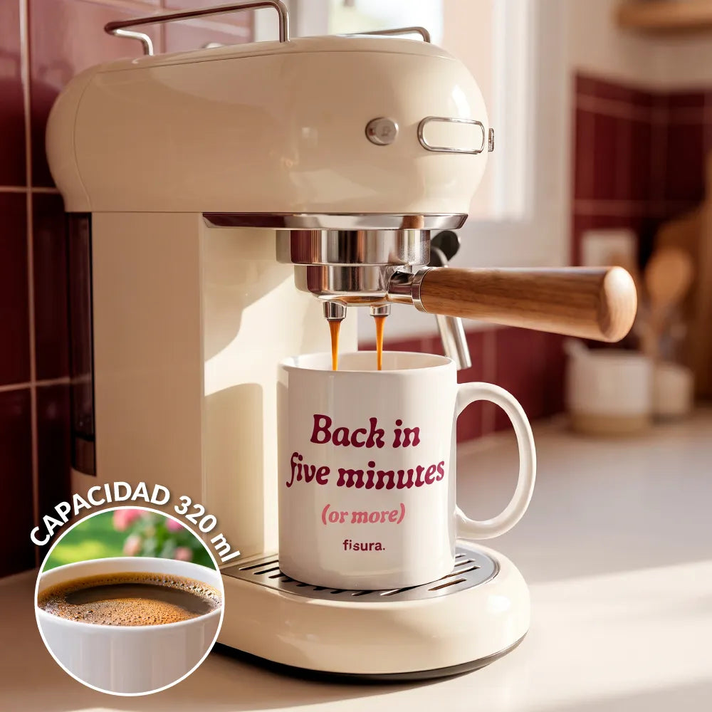 Taza “Back in five minutes or more”