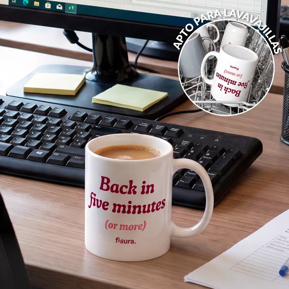 Taza “Back in five minutes or more”