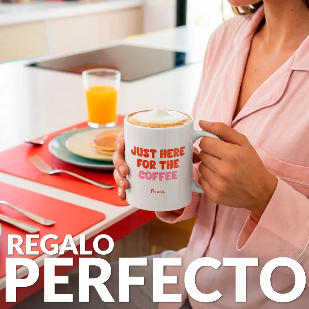 Taza “Just here for the coffee”