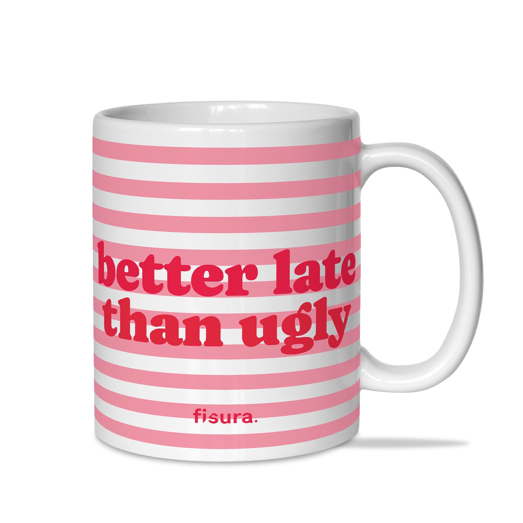 Taza "Better late than ugly" rayas