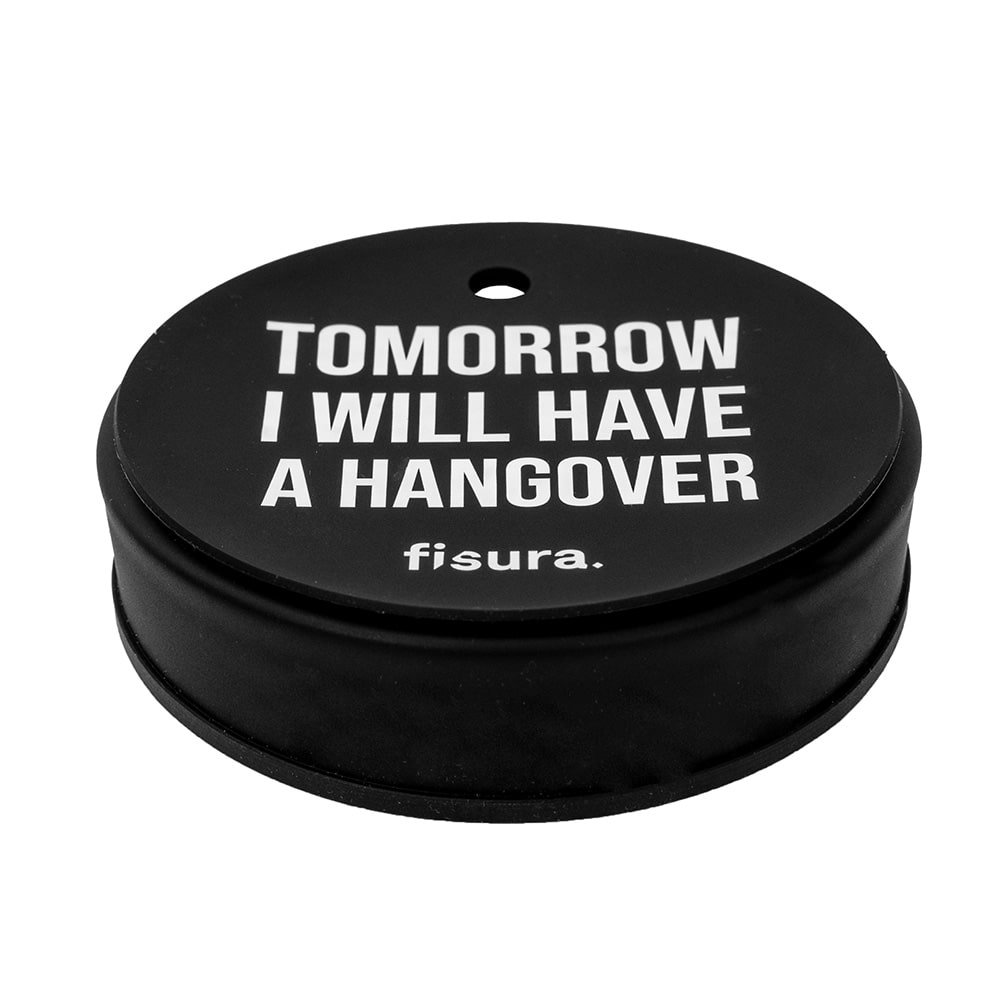Tapa vasos antidroga “Tomorrow I will have a hangover”