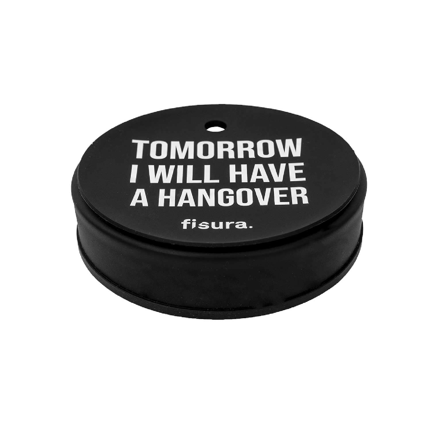 Tapa vasos antidroga “Tomorrow I will have a hangover”