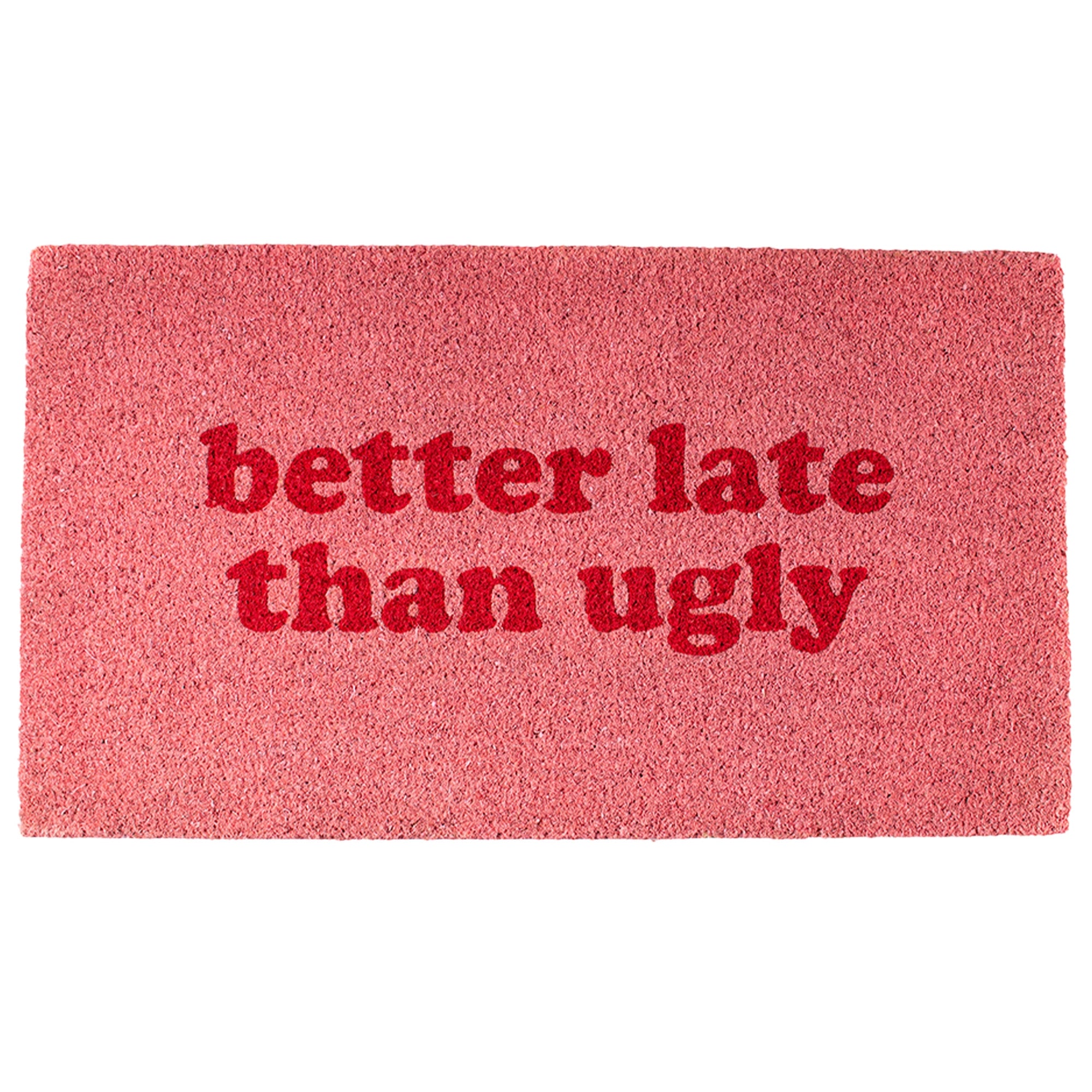 Felpudo “Better late than ugly” 