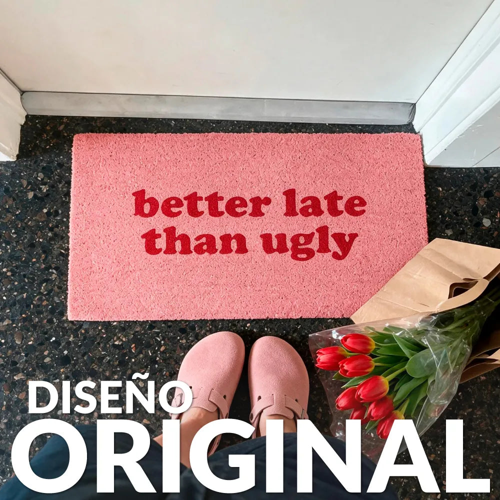 Felpudo “Better late than ugly” 