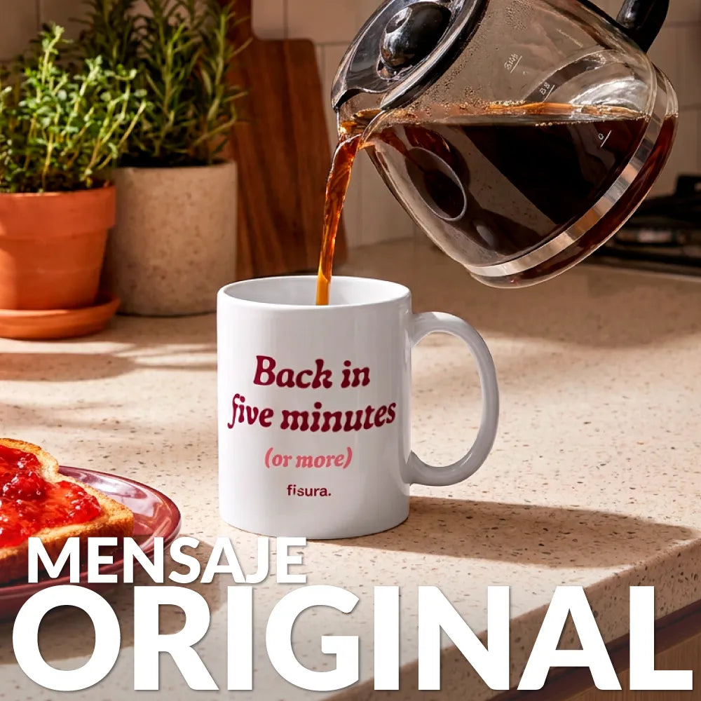 Taza “Back in five minutes or more”