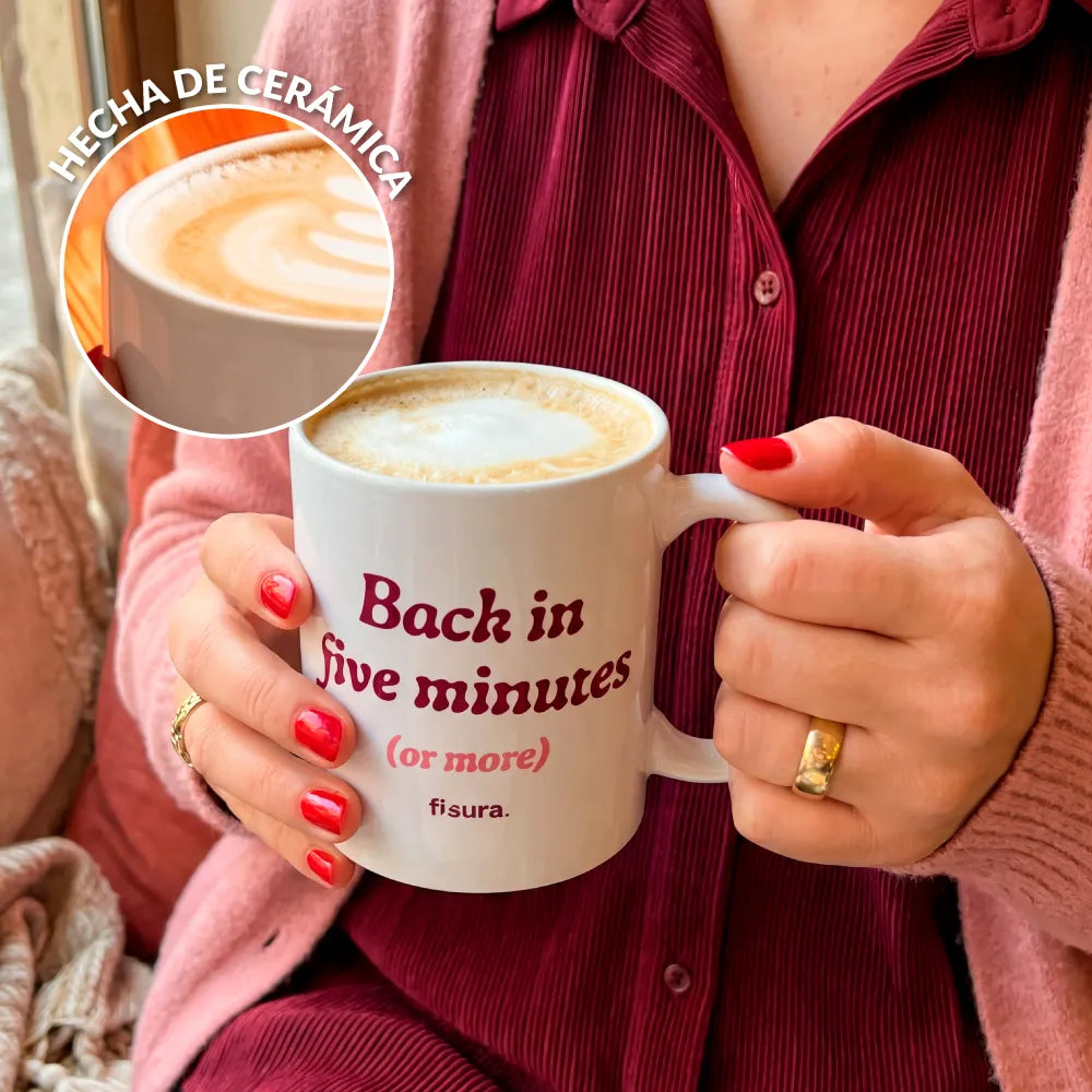 Taza “Back in five minutes or more”