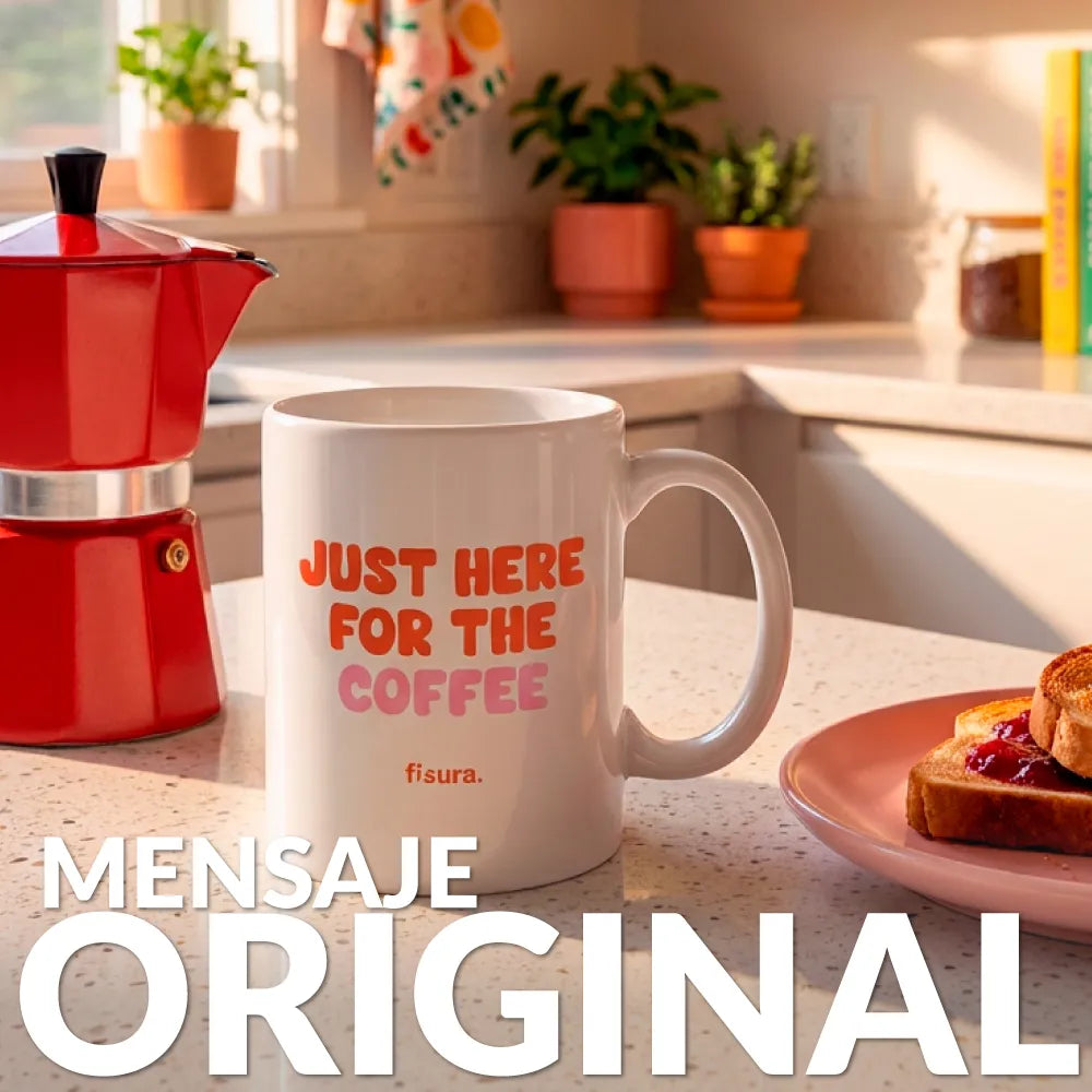 Taza “Just here for the coffee”