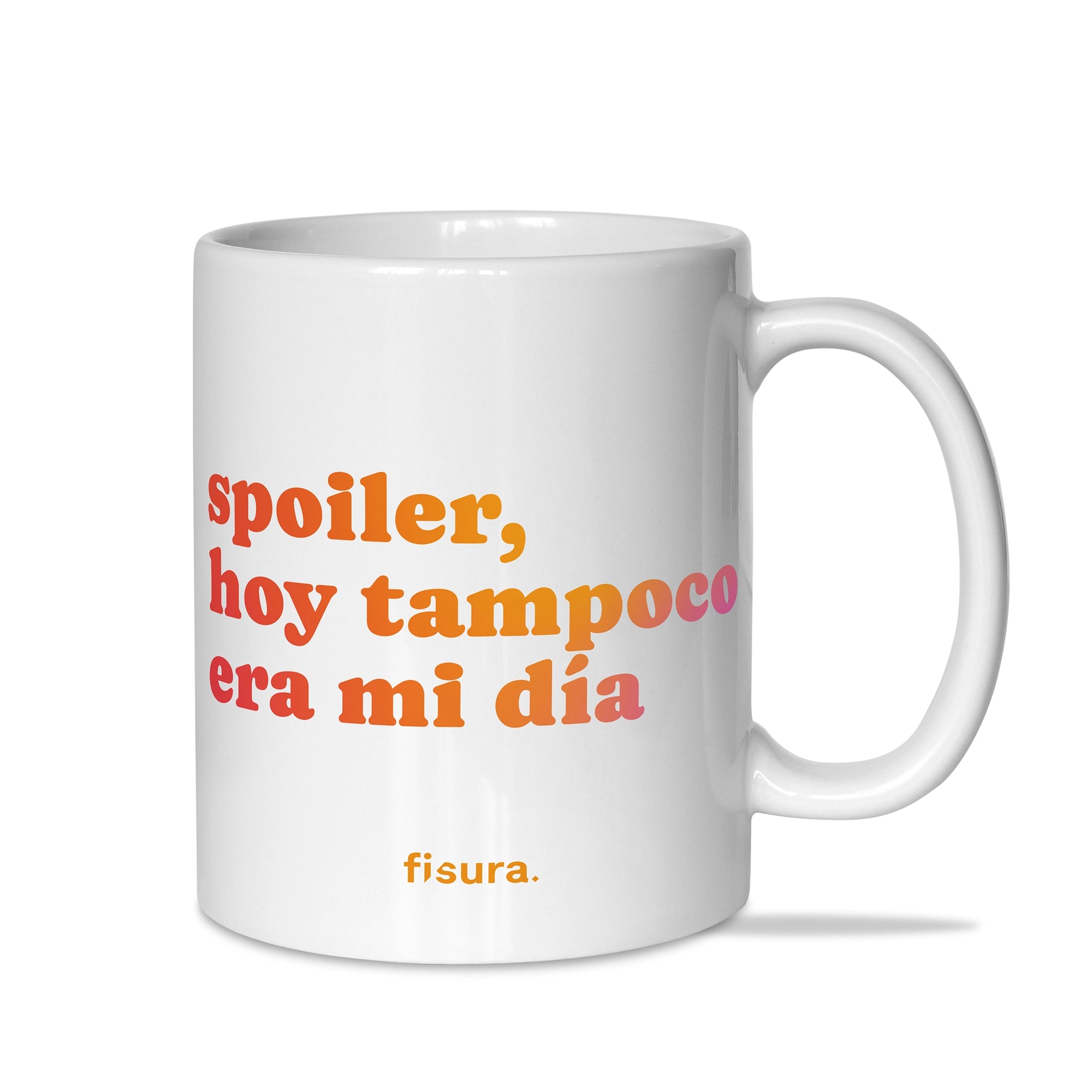 Taza "Spoiler, hoy tampoco era mi día"
